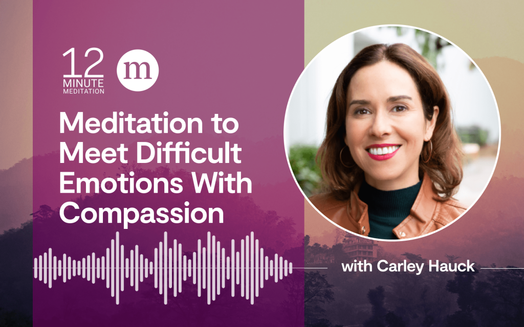 A 12-Minute Meditation to Meet Difficult Emotions With Compassion
