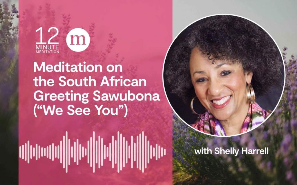 A Meditation on the South African Greeting Sawubona (“We See You”)