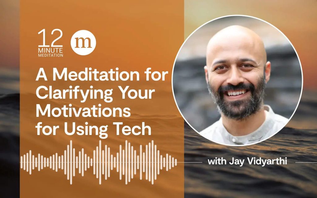 A Meditation for Clarifying Your Motivations for Using Tech