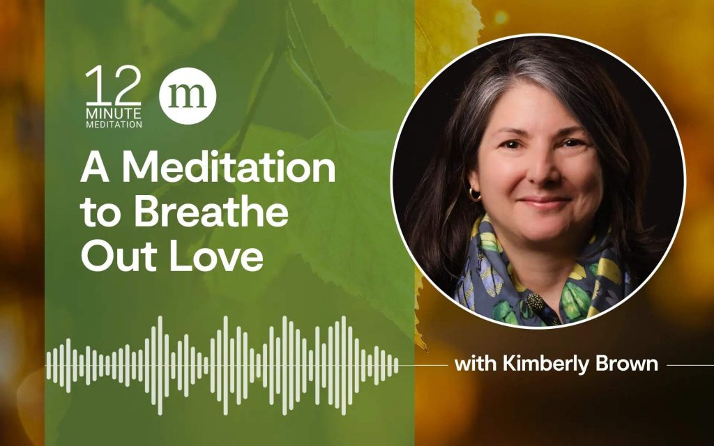 A Meditation to Breathe Out Love A Meditation to Breathe Out Love