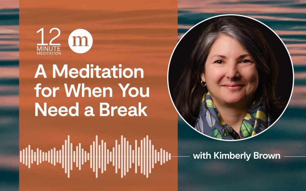 A Meditation for When You Need a Break A Meditation for When You Need a Break