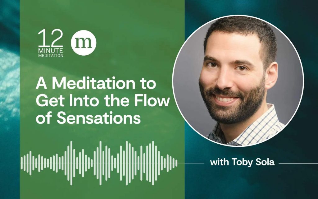 A Meditation to Get Into the Flow of Sensations A Meditation to Get Into the Flow of Sensations