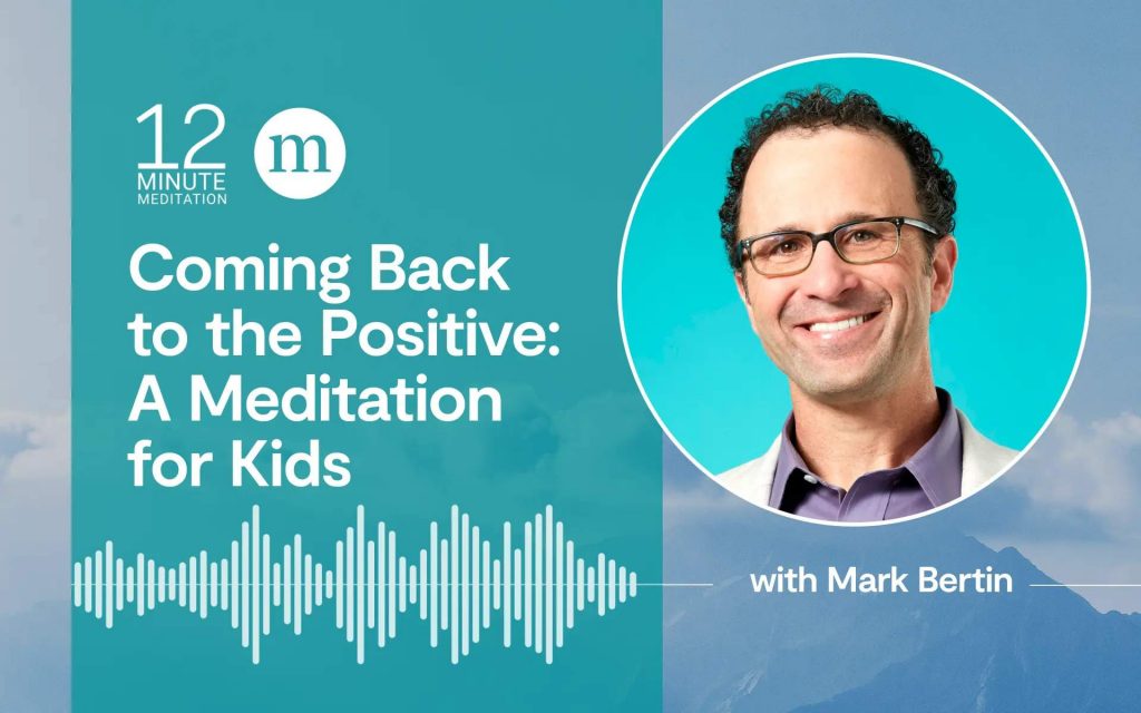 A Meditation for Kids: Coming Back to the Positive A Meditation for Kids: Coming Back to the Positive