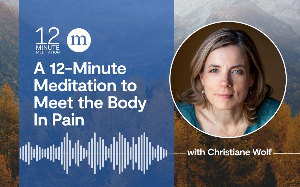 A 12-Minute Meditation to Meet the Body In Pain A 12-Minute Meditation to Meet the Body In Pain