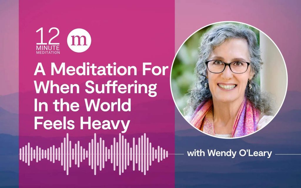 A Meditation For When the Suffering In the World Feels Heavy A Meditation For When the Suffering In the World Feels Heavy