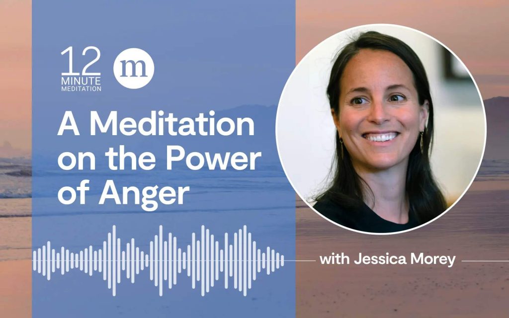A Meditation to Skillfully Connect With Your Anger A Meditation to Skillfully Connect With Your Anger