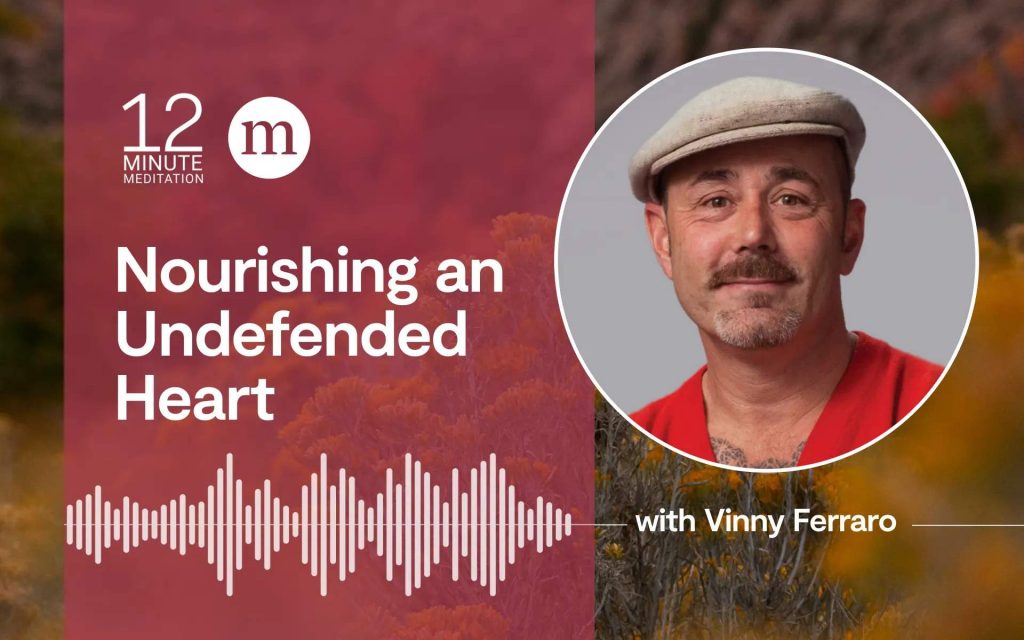 A Meditation to Nourish an Undefended Heart A Meditation to Nourish an Undefended Heart