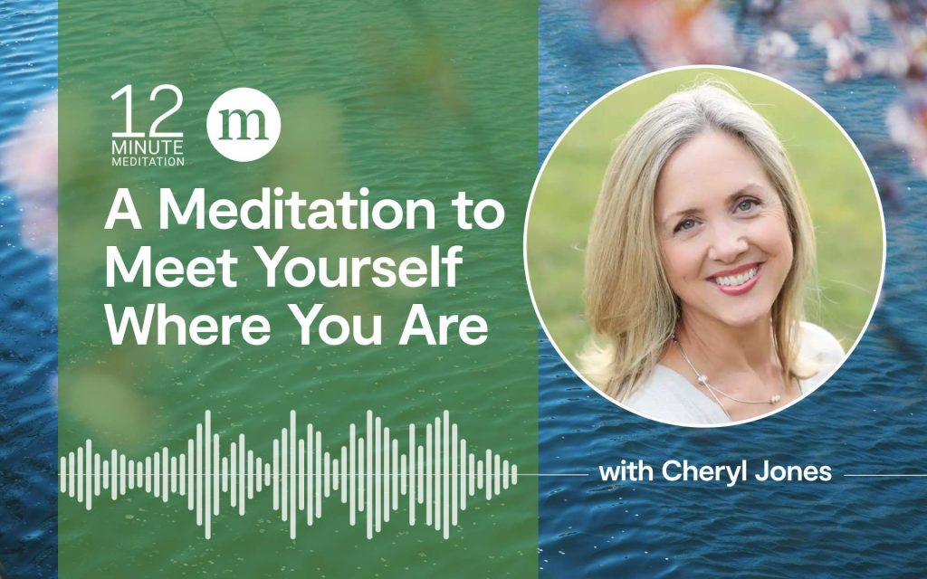 A 12-Minute Meditation to Meet Yourself Where You Are—Right Now