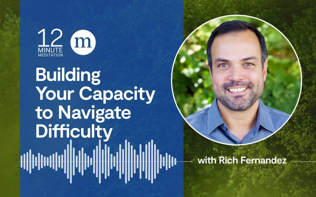 A Meditation to Help Build Your Capacity to Navigate Difficulty